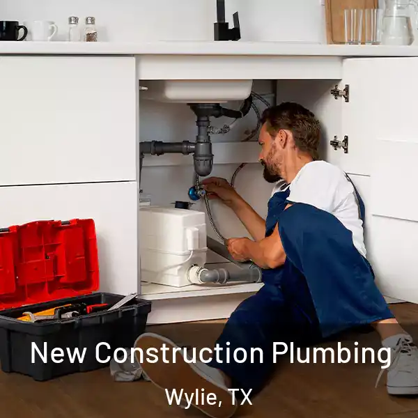  New Construction Plumbing Wylie, TX